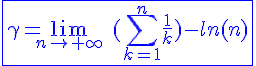4$\blue\fbox{\gamma=\lim_{n\to+\infty}\hspace{5}(\Bigsum_{k=1}^{n}\frac{1}{k})-ln(n)}